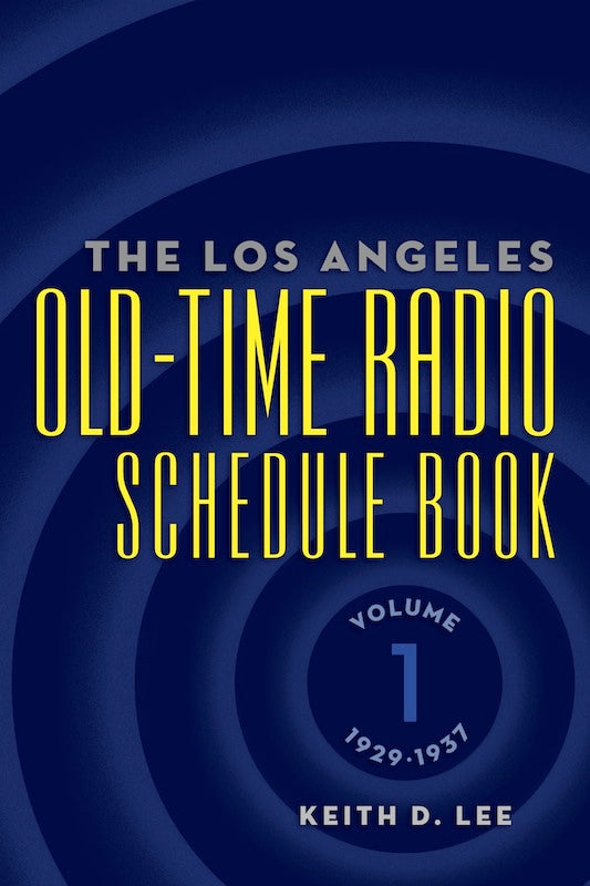 THE LOS ANGELES OLD-TIME RADIO SCHEDULE BOOK, Volume 1, 1929-1937 by Keith D. Lee - BearManor Manor