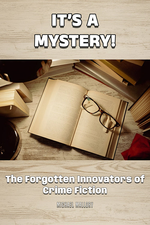 Open book with glasses on a wooden surface, text overlay 'It's a Mystery! The Forgotten Innovators of Crime Fiction'