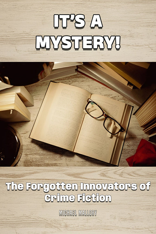 Open book with glasses on a wooden surface, text overlay 'It's a Mystery! The Forgotten Innovators of Crime Fiction'