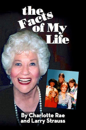 THE FACTS OF MY LIFE (HARDCOVER EDITION) by Charlotte Rae and Larry Strauss - BearManor Manor