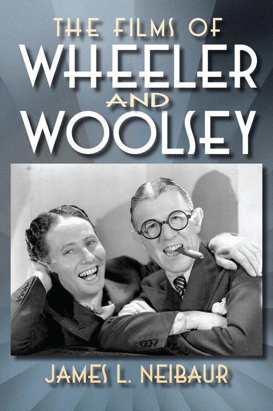 Book cover of 'The Films of Wheeler and Woolsey' with a photo of two men and the author's name.