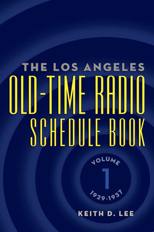 THE LOS ANGELES OLD-TIME RADIO SCHEDULE BOOK, Volume 1, 1929-1937 by Keith D. Lee - BearManor Manor