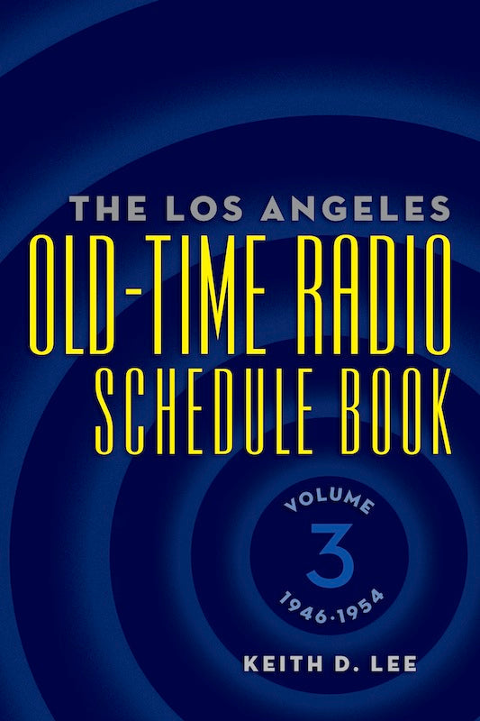 THE LOS ANGELES OLD-TIME RADIO SCHEDULE BOOK, Volume 3, 1946-1954 by Keith D. Lee - BearManor Manor